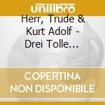 Herr, Trude & Kurt Adolf - Drei Tolle Tage/Narren cd musicale di Herr, Trude & Kurt Adolf