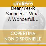 Dean/Yes-R Saunders - What A Wonderfull World cd musicale di Dean/Yes