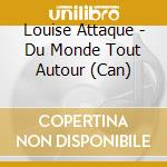 Louise Attaque - Du Monde Tout Autour (Can) cd musicale di Louise Attaque