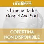 Chimene Badi - Gospel And Soul cd musicale di Chimene Badi
