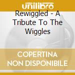 Rewiggled - A Tribute To The Wiggles cd