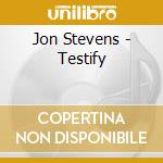 Jon Stevens - Testify cd musicale di Jon Stevens
