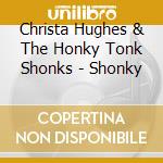 Christa Hughes & The Honky Tonk Shonks - Shonky cd