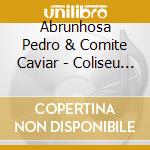 Abrunhosa Pedro & Comite Caviar - Coliseu (2 Cd) cd musicale di Abrunhosa Pedro & Comite Caviar