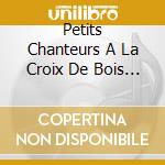 Petits Chanteurs A La Croix De Bois - Il Etait Une Fois cd musicale di Petits Chanteurs A La Croix De Bois