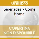 Serenades - Come Home cd musicale di Serenades