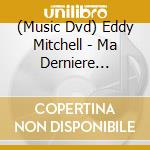 (Music Dvd) Eddy Mitchell - Ma Derniere Seance cd musicale