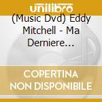 (Music Dvd) Eddy Mitchell - Ma Derniere Seance cd