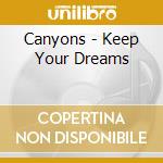 Canyons - Keep Your Dreams cd musicale di Canyons