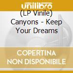 (LP Vinile) Canyons - Keep Your Dreams vinile