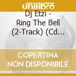 Dj Etzi - Ring The Bell (2-Track) (Cd Single) cd