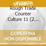 Rough Trade Counter Culture 11 (2 Cd) cd