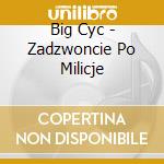 Big Cyc - Zadzwoncie Po Milicje cd musicale di Big Cyc