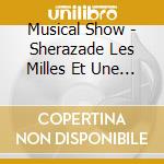 Musical Show - Sherazade Les Milles Et Une Nuits cd musicale di Musical Show