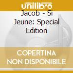 Jacob - Si Jeune: Special Edition cd