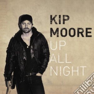 Kip Moore - Up All Night cd musicale di Kip Moore