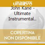 John Kane - Ultimate Instrumental.. cd musicale di John Kane