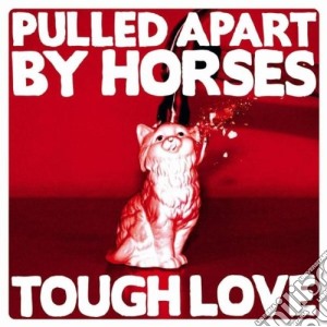 Pulled Apart By Horses - Tough Love cd musicale di Pulled apart by hors