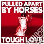 Pulled Apart By Horses - Tough Love cd