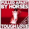 Pulled Apart By Horses - Tough Love cd