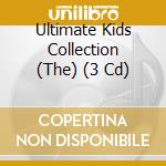 Ultimate Kids Collection (The) (3 Cd) cd musicale di Ultimate Kids Collection