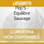 Pep'S - Equilibre Sauvage cd