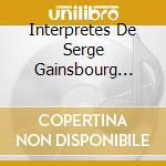 Interpretes De Serge Gainsbourg (Les) cd