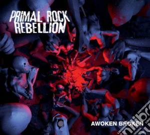 Primal Rock Rebellion - Awoken Broken cd musicale di Primal rock rebellio