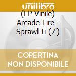 (LP Vinile) Arcade Fire - Sprawl Ii (7') vinile