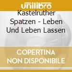 Kastelruther Spatzen - Leben Und Leben Lassen cd musicale di Kastelruther Spatzen
