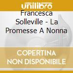 Francesca Solleville - La Promesse A Nonna cd musicale di Solleville, Francesca