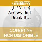 (LP Vinile) Andrew Bird - Break It Yourself (2 Lp) lp vinile di Bird Andrew