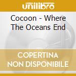 Cocoon - Where The Oceans End cd