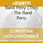 Band Perry (The) - The Band Perry cd