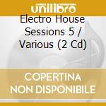 Electro House Sessions 5 / Various (2 Cd) cd musicale