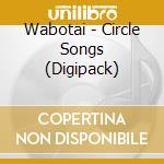 Wabotai - Circle Songs (Digipack)