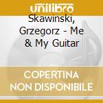 Skawinski, Grzegorz - Me & My Guitar cd