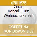 Circus Roncalli - 08: Weihnachtskerzen cd musicale di Circus Roncalli