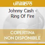 Johnny Cash - Ring Of Fire cd musicale di Johnny Cash