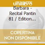 Barbara - Recital Pantin 81 / Edition 2012 (2 Cd) cd