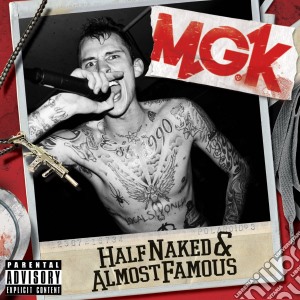 Mgk (Machine Gun Kelly) - Half Naked & Almost Famous Ep cd musicale di Mgk (Machine Gun Kelly)