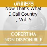 Now That's What I Call Country , Vol. 5 cd
