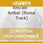 Rescate - Arriba! (Bonus Track) cd