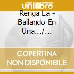 Renga La - Bailando En Una.../ Despedazad cd