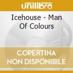 Icehouse - Man Of Colours cd musicale di Icehouse