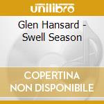 Glen Hansard - Swell Season cd