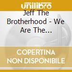 Jeff The Brotherhood - We Are The Champions cd