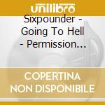 Sixpounder - Going To Hell - Permission Granted! cd musicale di Sixpounder