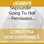Sixpounder - Going To Hell - Permission Granted! cd