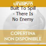Built To Spill - There Is No Enemy cd